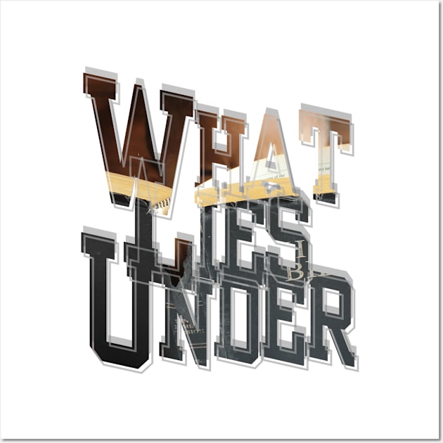 What Lies Under Wall Art by afternoontees